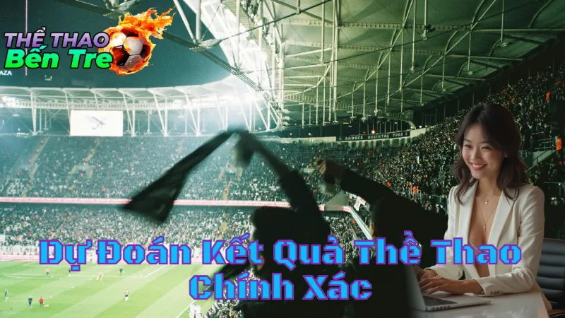 Dự Đoán Kết Quả Thể Thao Chính Xác